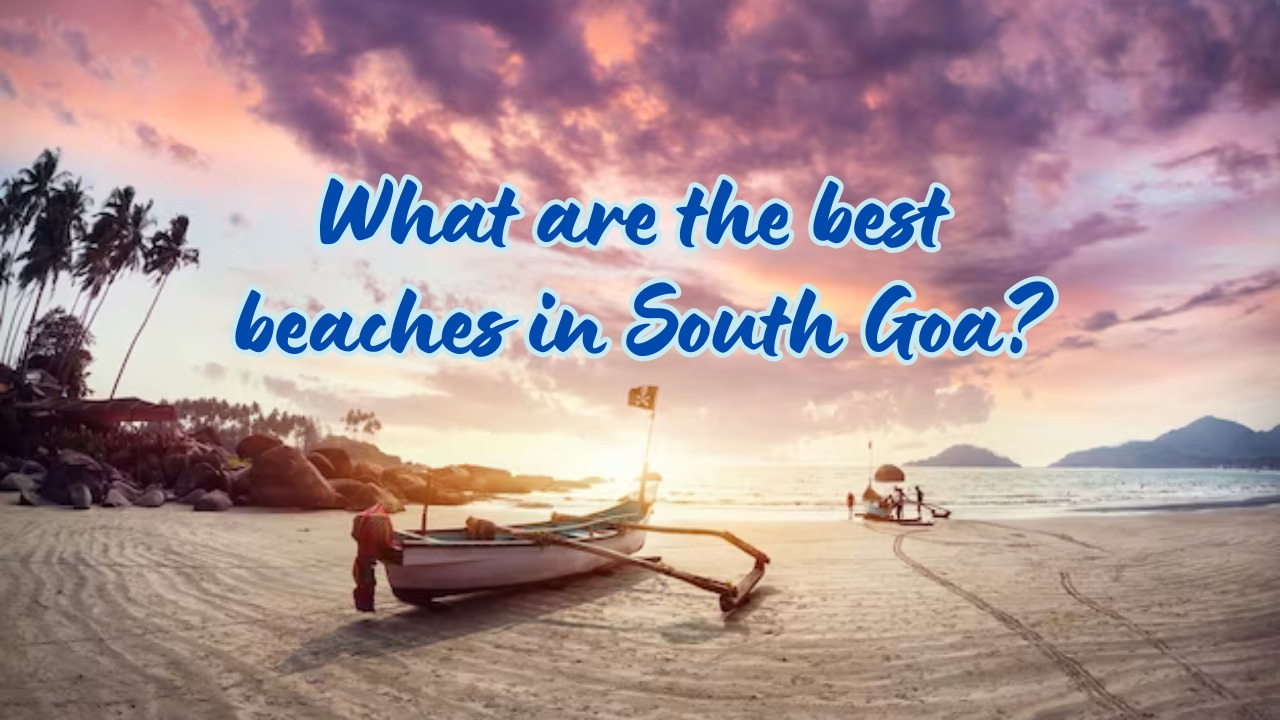 What are the best beaches in South Goa?